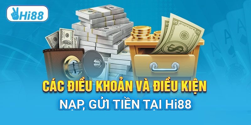 Điều kiện điều khoản Hi88 liên quan tới giao dịch nạp/tiền