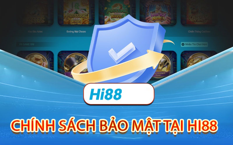 Chính sách bảo mật Hi88 là gì?